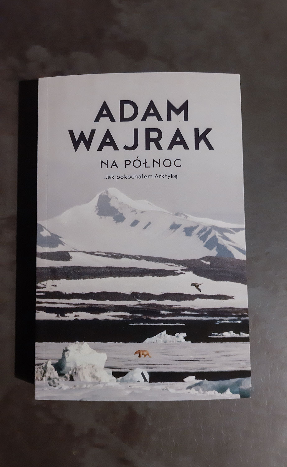Adam Wajrak- Na północ. Jak pokochałem Arktykę